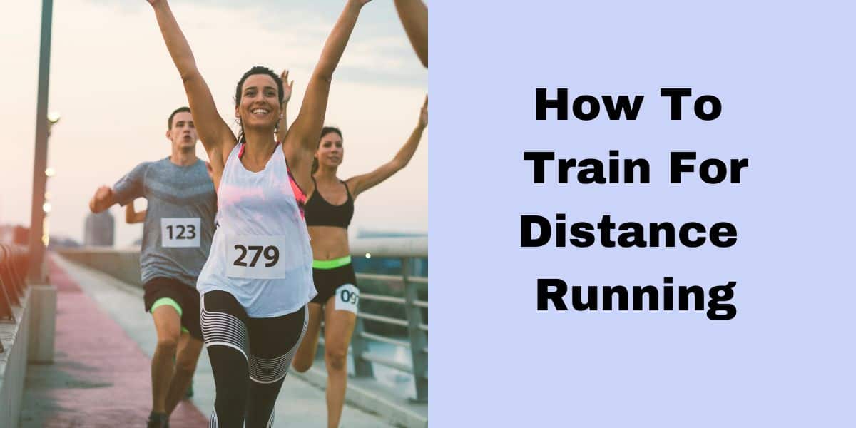 How to Train for Distance Running: Tips for Building Endurance and Speed